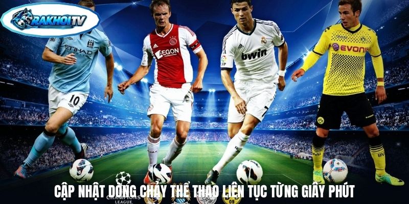 Cập nhật dòng chảy thể thao liên tục từng giây phút