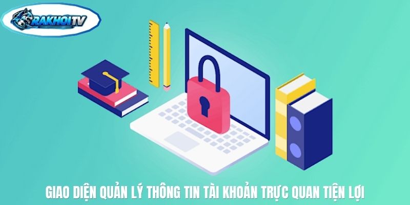 Giao diện quản lý thông tin tài khoản trực quan tiện lợi