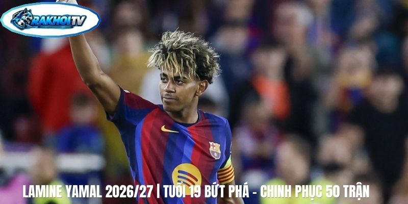 Lamine Yamal 2026/27 | Tuổi 19 Bứt Phá - Chinh Phục 50 Trận