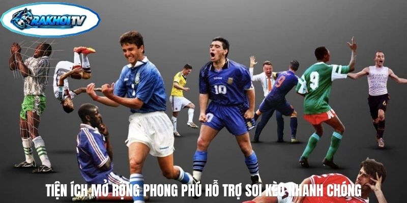 Tiện ích mở rộng phong phú hỗ trợ soi kèo nhanh chóng