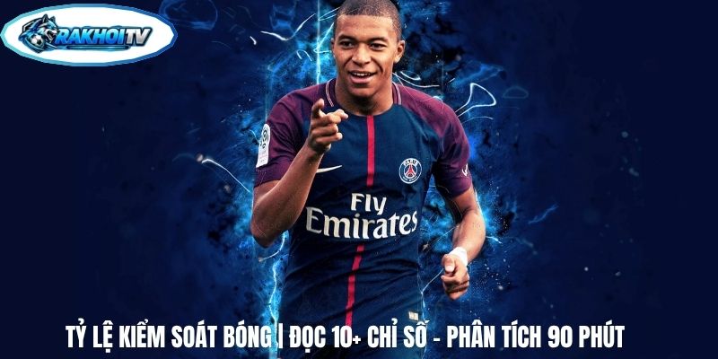 Tỷ Lệ Kiểm Soát Bóng | Đọc 10+ Chỉ Số - Phân Tích 90 Phút